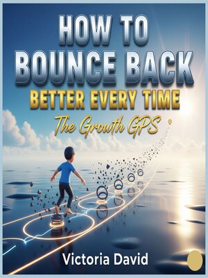 cover image of How to Bounce Back Better Every Time